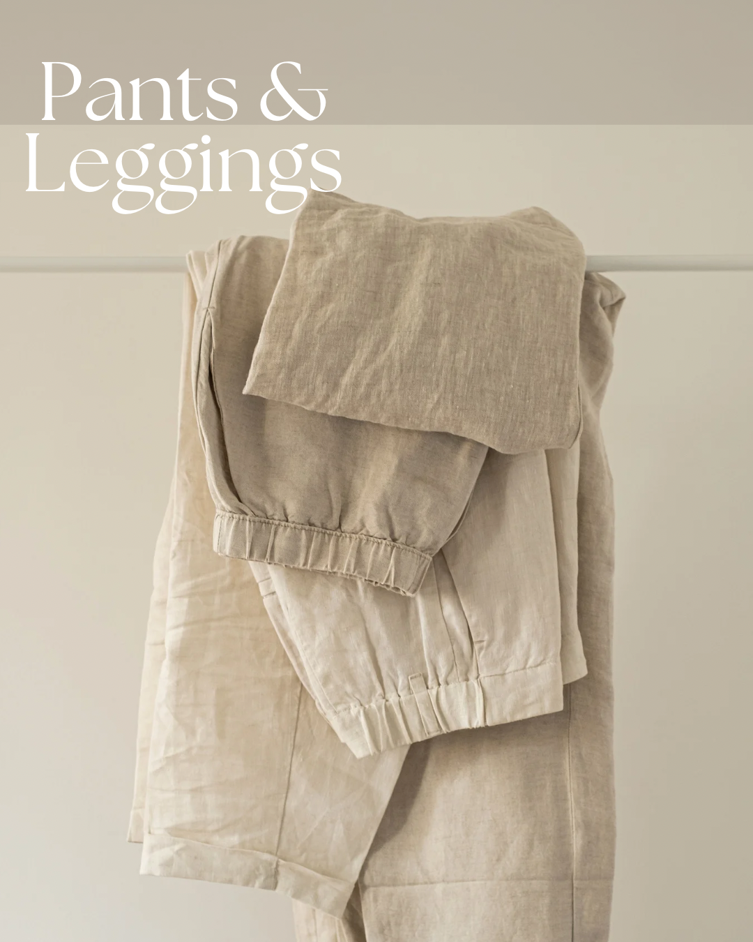 Pants + Leggings